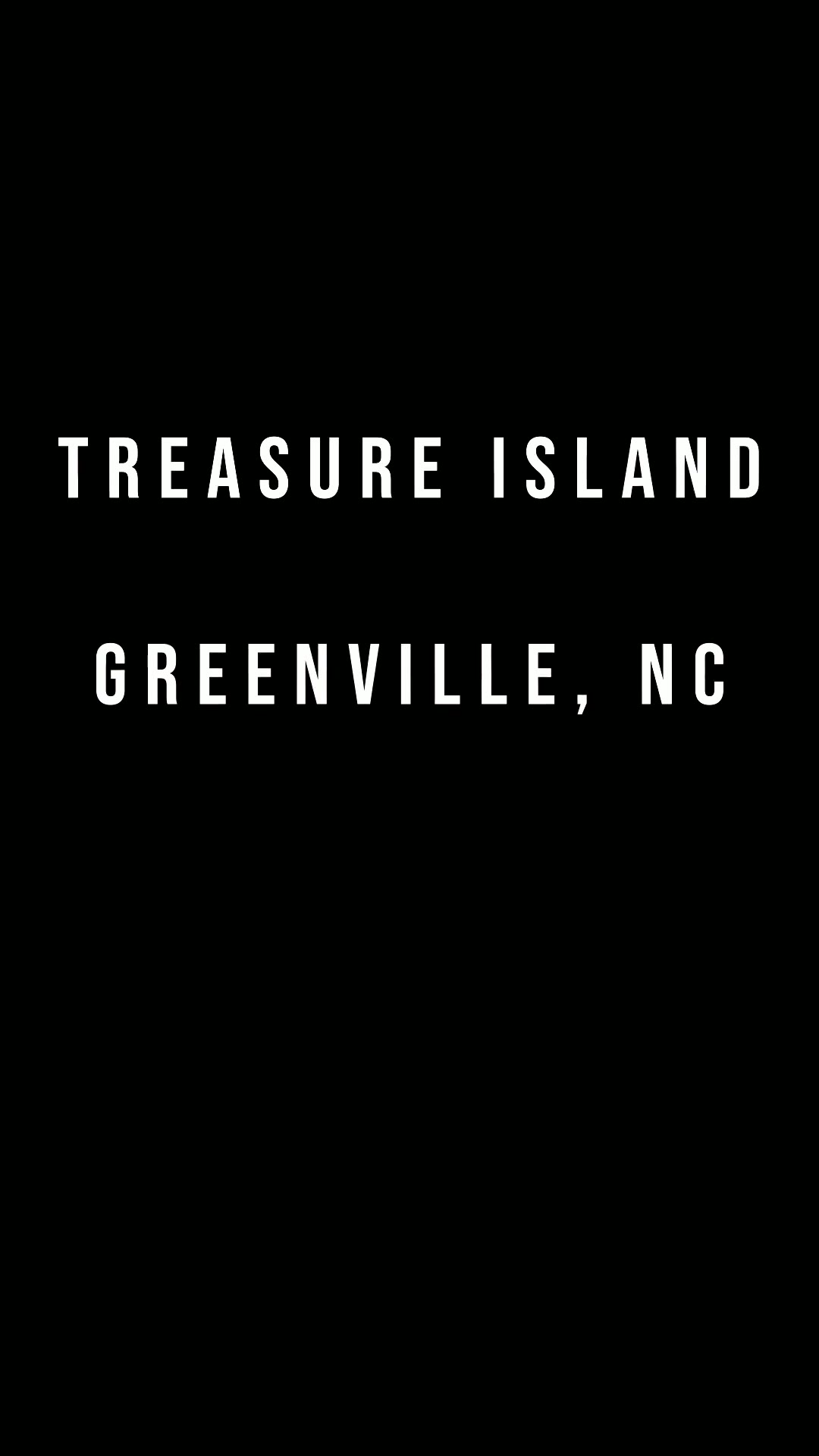 Title card reading Treasure Island, Greenville, NC on a black background